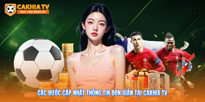 Các bước cập nhật thông tin đơn giản tại Cakhia tv