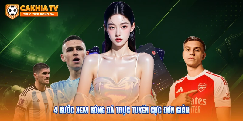4 bước xem bóng đá trực tuyến cực đơn giản