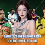Cakhiatv Có Link Dự Phòng Không | 5 Đường Truyền Tốc Độ Cao