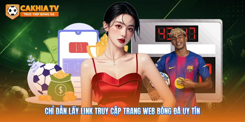 Chỉ dẫn lấy link truy cập trang web bóng đá uy tín