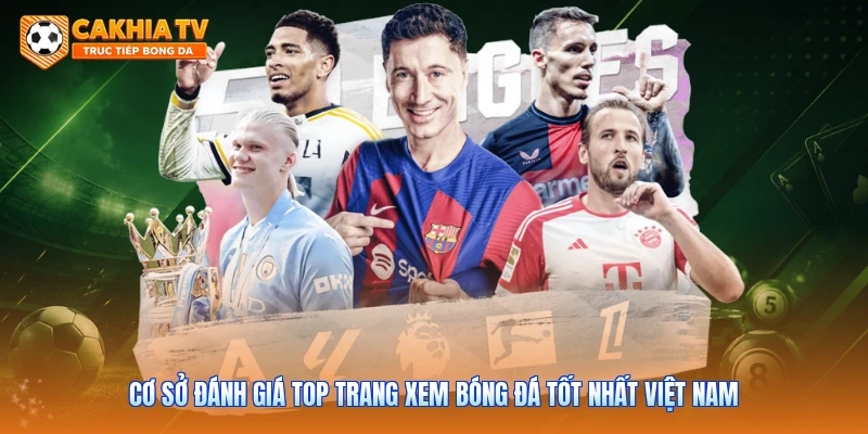 Cơ sở đánh giá top trang xem bóng đá tốt nhất Việt Nam 