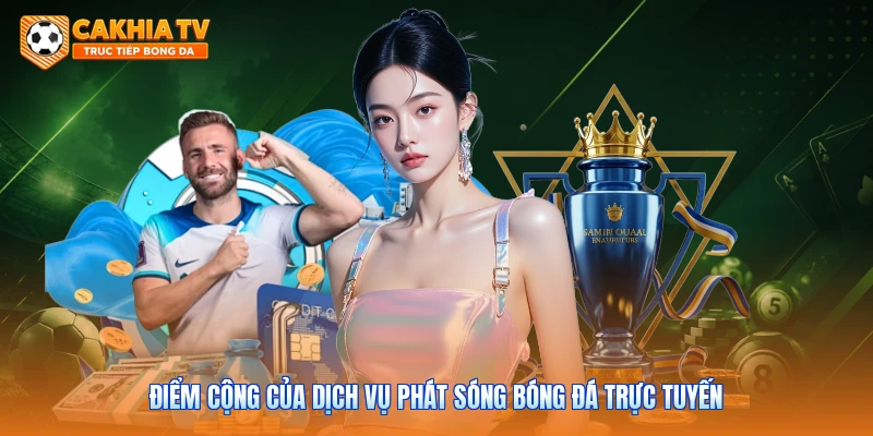 Điểm cộng của dịch vụ phát sóng bóng đá trực tuyến