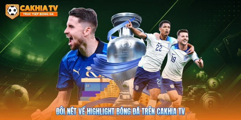 Đôi nét về highlight bóng đá trên Cakhia tv 