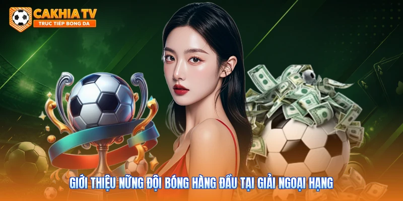 Giới thiệu nững đội bóng hàng đầu tại giải ngoại hạng