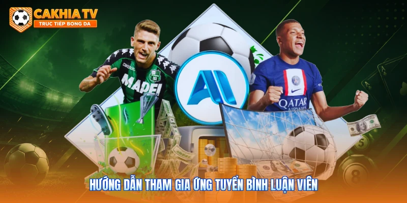 Hướng dẫn tham gia ứng tuyển bình luận viên