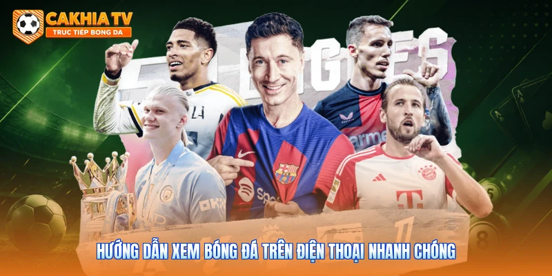 Hướng dẫn xem bóng đá trên điện thoại nhanh chóng