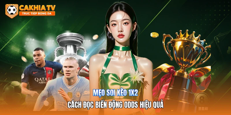 Mẹo Soi Kèo 1×2 | Cách Đọc Biến Động Odds Hiệu Quả