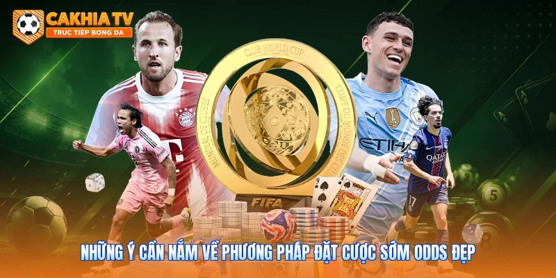 Những ý cần nắm về phương pháp đặt cược sớm odds đẹp 