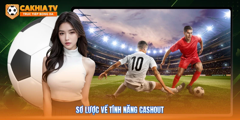 Sơ lược về tính năng cashout 