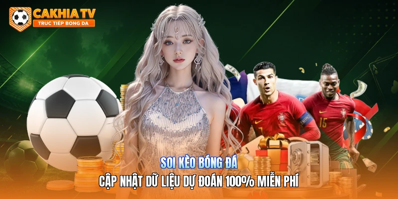 Soi Kèo Bóng Đá | Cập Nhật Dữ Liệu Dự Đoán 100% Miễn Phí
