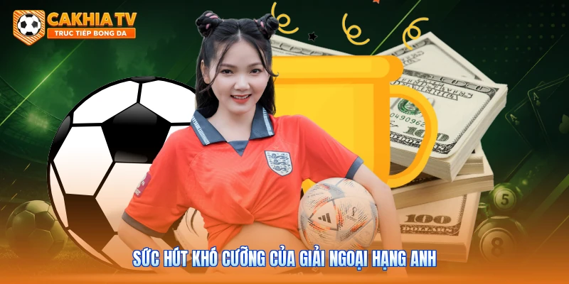 Sức hút khó cưỡng của giải Ngoại hạng Anh
