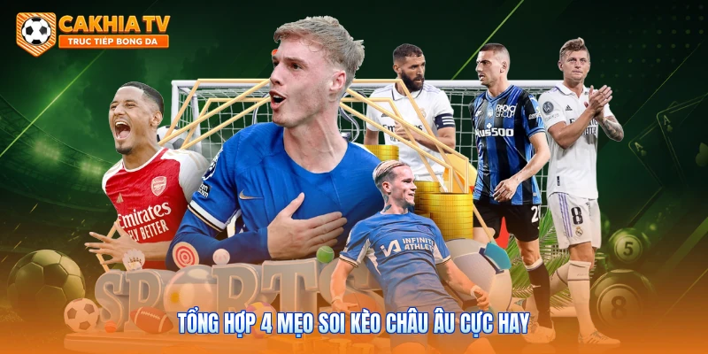 Tổng hợp 4 mẹo soi kèo châu Âu cực hay